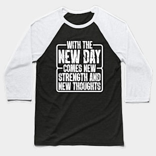 With The New Day Comes New Strength And New Thoughts Baseball T-Shirt